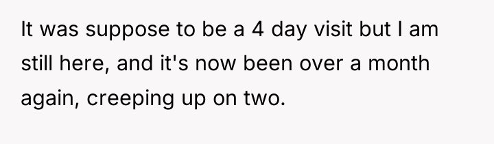 It was suppose to be a 4 day visit but...
