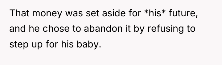 That money was set aside for *his* future, and he...