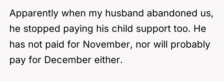 Apparently when my husband abandoned us, he stopped paying his...