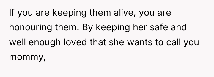 If you are keeping them alive, you are honouring them....