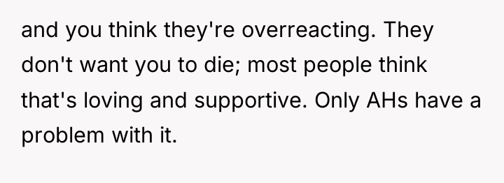 and you think they're overreacting. They don't want you to...