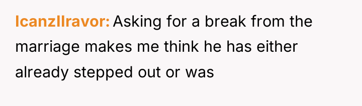 IcanzIIravor Asking for a break from the marriage makes me...