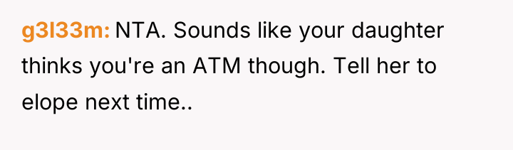 g3l33m NTA. Sounds like your daughter thinks you're an ATM...