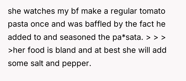 she watches my bf make a regular tomato pasta once...
