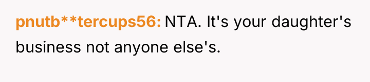 pnutb**tercups56 NTA. It's your daughter's business not anyone else's.