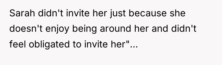 Sarah didn't invite her just because she doesn't enjoy being...