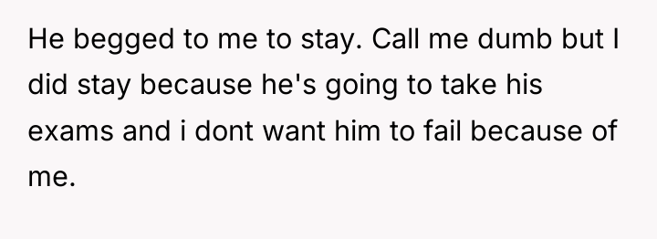 He begged to me to stay. Call me dumb but...