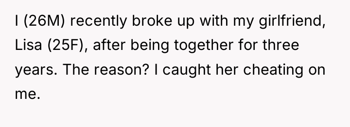 I (26M) recently broke up with my girlfriend, Lisa (25F),...