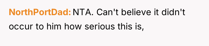 NorthPortDad NTA. Can't believe it didn't occur to him how...