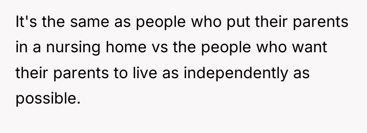 It's the same as people who put their parents in...