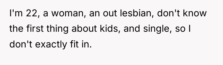 I'm 22, a woman, an out lesbian, don't know the...