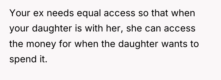 Your ex needs equal access so that when your daughter...