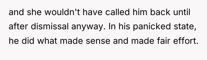 and she wouldn't have called him back until after dismissal...