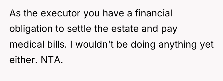 As the executor you have a financial obligation to settle...