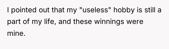 I pointed out that my "useless" hobby is still a...
