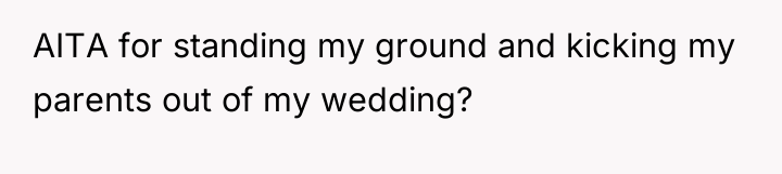 AITA for standing my ground and kicking my parents out...