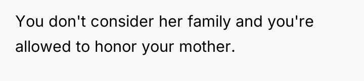 You don't consider her family and you're allowed to honor...