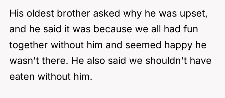 His oldest brother asked why he was upset, and he...