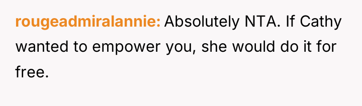 rougeadmiralannie Absolutely NTA. If Cathy wanted to empower you, she...