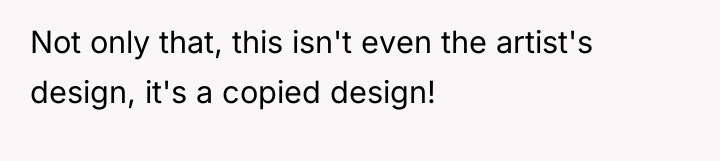Not only that, this isn't even the artist's design, it's...