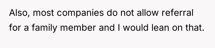 Also, most companies do not allow referral for a family...