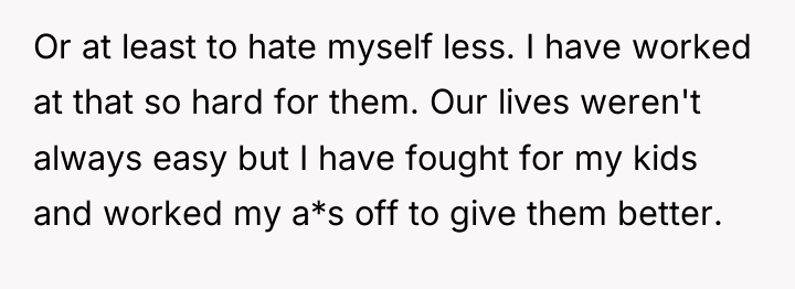 Or at least to hate myself less. I have worked...