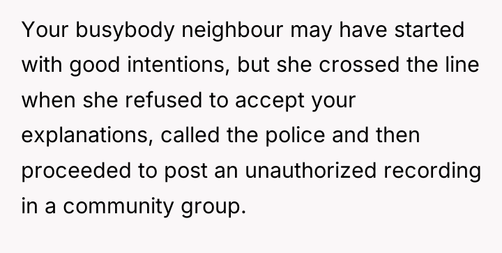 Your busybody neighbour may have started with good intentions, but...