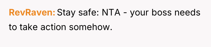 RevRaven Stay safe: NTA - your boss needs to take...