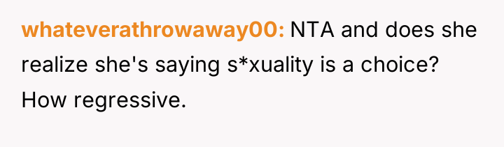 whateverathrowaway00 NTA and does she realize she's saying s*xuality is...