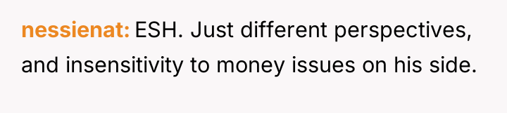 nessienat ESH. Just different perspectives, and insensitivity to money issues...