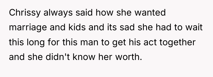 Chrissy always said how she wanted marriage and kids and...