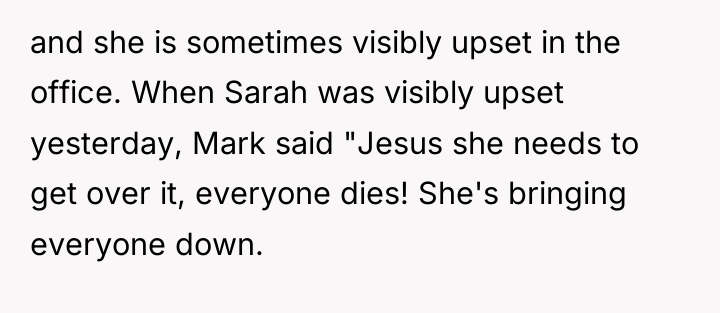 and she is sometimes visibly upset in the office. When...