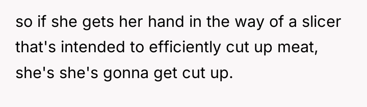 so if she gets her hand in the way of...