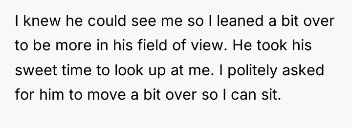 I knew he could see me so I leaned a...
