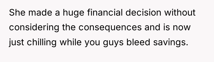 She made a huge financial decision without considering the consequences...