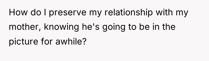 How do I preserve my relationship with my mother, knowing...
