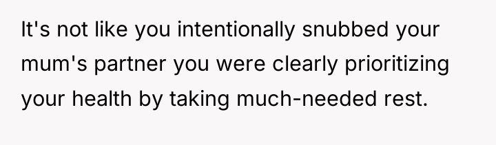 It's not like you intentionally snubbed your mum's partner you...