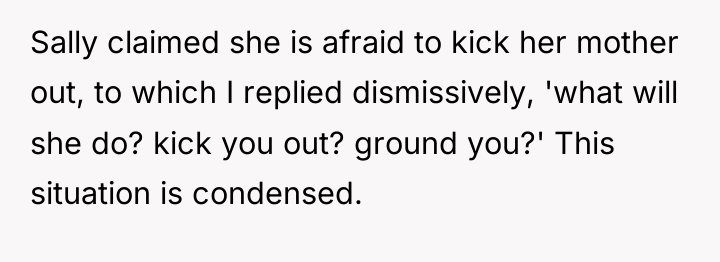Sally claimed she is afraid to kick her mother out,...