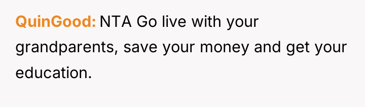QuinGood NTA Go live with your grandparents, save your money...