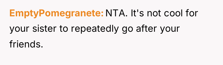 EmptyPomegranete NTA. It's not cool for your sister to repeatedly...