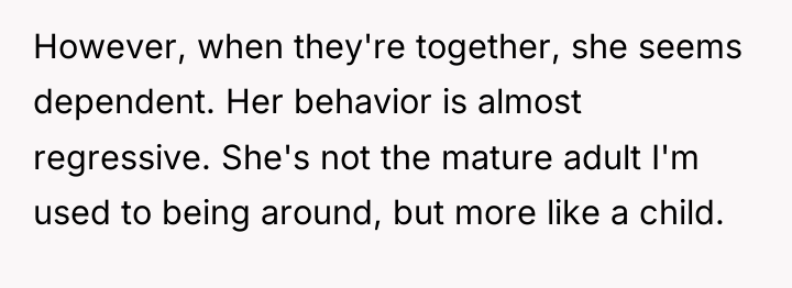 However, when they're together, she seems dependent. Her behavior is...