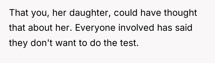 That you, her daughter, could have thought that about her....