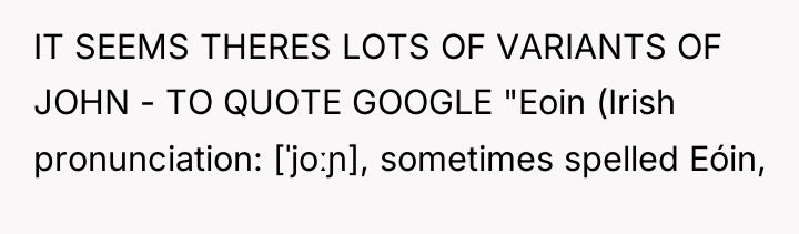 IT SEEMS THERES LOTS OF VARIANTS OF JOHN - TO...