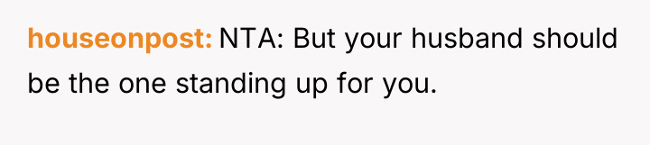 houseonpost NTA: But your husband should be the one standing...