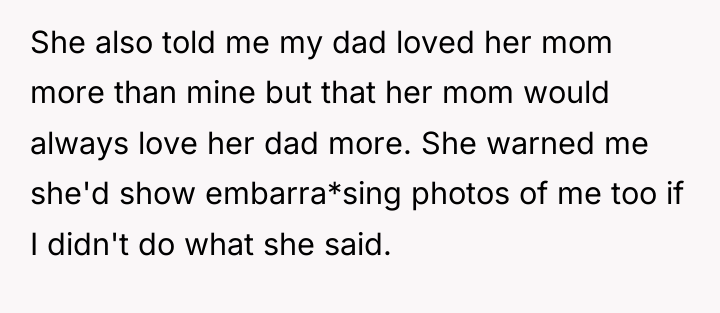 She also told me my dad loved her mom more...