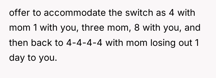 offer to accommodate the switch as 4 with mom 1...
