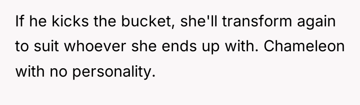 If he kicks the bucket, she'll transform again to suit...