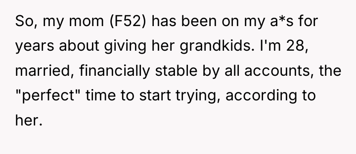 So, my mom (F52) has been on my a*s for...