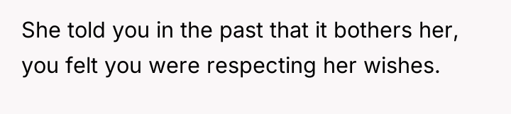 She told you in the past that it bothers her,...