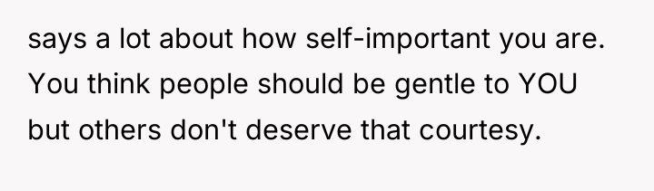says a lot about how self-important you are. You think...